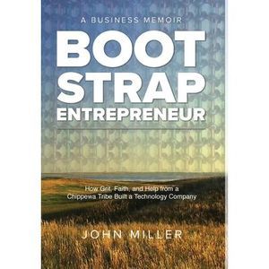 Bootstrap Entrepreneur: How Grit, Faith, and Help from a Chippewa Tribe Built a